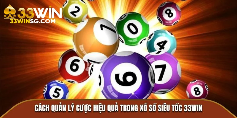 Cách quản lý cược hiệu quả trong xổ số siêu tốc 33Win