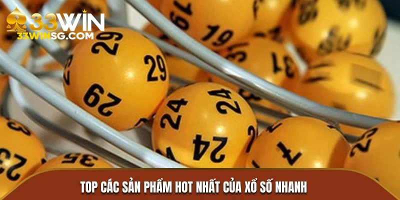 Top các sản phẩm hot nhất của xổ số nhanh